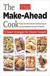 The Make-Ahead Cook: 8 Smart Strategies for Dinner Tonight by America's Test Kitchen [1936493845, Format: EPUB]