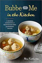 Bubbe and Me in the Kitchen: A Kosher Cookbook of Beloved Recipes and Modern Twists by Miri Rotkovitz [1943451044, Format: EPUB]