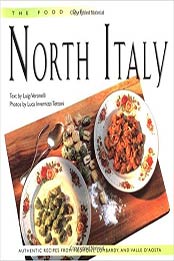 The Food of North Italy: Authentic Recipes from Piedmont, Lombardy, and Valle D'Aosta (Periplus World Cookbooks) by Luigi Veronelli [9625935053, Format: EPUB]