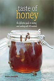 Taste of Honey: The Definitive Guide to Tasting and Cooking with 40 Varietals by Marie Simmons [9781449427542, Format: PDF]