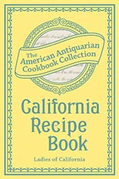California Recipe Book (American Antiquarian Cookbook Collection) by Ladies of California [9781449428617, Format: EPUB]