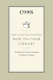 The Cook's Illustrated How-to-Cook Library: An illustrated step-by-step guide to Foolproof Cooking (Illustrated Step-By-Step Guides) by Cook's Illustrated Magazine [B001RF3U9U, Format: EPUB]
