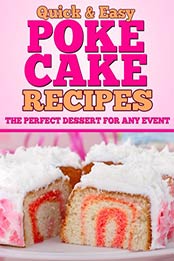 Poke Cake Recipes: The Perfect Dessert for any Event (Quick and Easy Series) by Dogwood Apps [B00E1TGI2K, Format: EPUB]