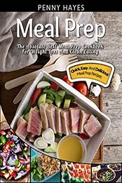 Meal Prep: The Absolute Best Meal Prep Cookbook For Weight Loss And Clean Eating – Quick, Easy, And Delicious Meal Prep Recipes by Penny Hayes [B06WD8L9R7, Format: EPUB]