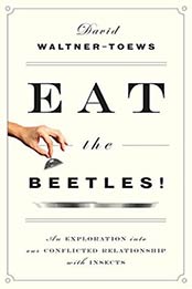 Eat the Beetles!: An Exploration into Our Conflicted Relationship with Insects by David Waltner-Toews [B071DXN4YP, Format: AZW3]