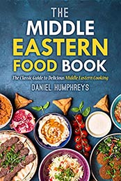 The Middle Eastern Food Book: The Classic Guide to Delicious Middle Eastern Cooking by Daniel Humphreys [B07MQTD5CL, Format: AZW3]