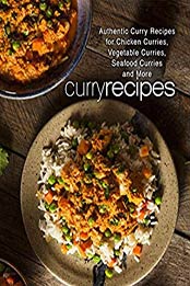 Curry Recipes: Authentic Curry Recipes for Chicken Curries, Vegetable Curries, Seafood Curries and More (2nd Edition) by BookSumo Press [B07NZKLX5F, Format: PDF]