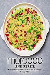 Morocco and Persia: Moroccan Recipes and Persian Recipes in One Delicious Ethnic Cookbook by BookSumo Press [B07PHZ8CPH, Format: PDF]