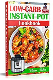 Low-Carb Instant Pot Cookbook: Healthy and Easy Keto Diet Pressure Cooker Recipes. (Keto Instant Pot, Low-Carb Instant Pot, Ketogenic Instant Pot) by Helena Walker [B07QDFSQ73, Format: EPUB]