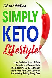 Simply Keto Lifestyle: Low-Carb Recipes of Keto Snacks and Treats, Keto Breakfast Menu, Keto Dinner Ideas and Fast Keto Desserts for Healthy Eating Every Day.(keto diet for beginners) by Caren Warren [B07QDJZ9H8, Format: EPUB]