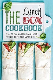 The Lunch Box Cookbook: Over 50 Fun and Delicious Lunch Recipes to Fill Your Lunch Box (2nd Edition) by BookSumo Press [B07QGL66P9, Format: PDF]