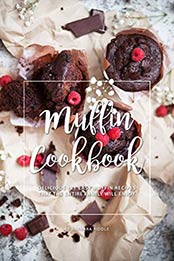 Muffin Cookbook: Delicious Yet Easy Muffin Recipes That the Entire Family Will Enjoy by Barbara Riddle [B07QQW7N3B, Format: AZW3]