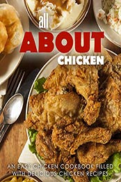 All About Chicken: An Easy Chicken Cookbook Filled With Delicious Chicken Recipes (2nd Edition) by BookSumo Press [B07QQZ674C, Format: EPUB]