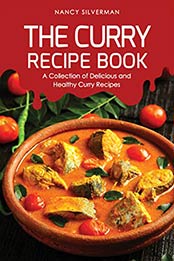 The Curry Recipe Book: A Collection of Delicious and Healthy Curry Recipes by Nancy Silverman [B07QSHR65Y, Format: EPUB]