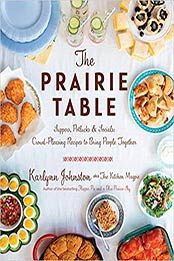 The Prairie Table: Suppers, Potlucks & Socials: Crowd-Pleasing Recipes to Bring People Together by Karlynn Johnston [0147531101, Format: EPUB]