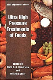 Ultra High Pressure Treatment of Foods (Food Engineering Series) 2001st Edition by Marc E.G. Hendrickx, Dietrich Knorr [0306472783, Format: PDF]