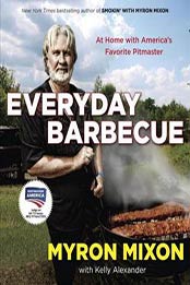 Everyday Barbecue: At Home with America's Favorite Pitmaster by Myron Mixon, Kelly Alexander [0345543653, Format: EPUB]