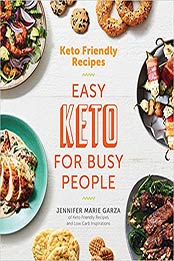 Keto Friendly Recipes: Easy Keto for Busy People by Jennifer Marie Garza [0358120861, Format: EPUB]