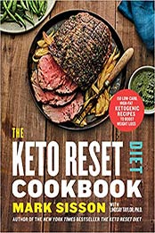 The Keto Reset Diet Cookbook: 150 Low-Carb, High-Fat Ketogenic Recipes to Boost Weight Loss: A Keto Diet Cookbook 1st Edition by Mark Sisson [0525576762, Format: AZW3]