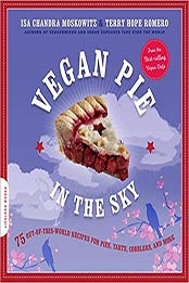 Vegan Pie in the Sky: 75 Out-of-This-World Recipes for Pies, Tarts, Cobblers, and More by Isa Chandra Moskowitz, Terry Hope Romero [0738212741, Format: EPUB]