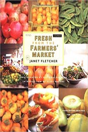 Fresh from the Farmers' Market: Year-Round Recipes for the Pick of the Crop by Janet Fletcher [0811813932, Format: EPUB]