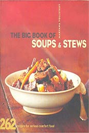 The Big Book of Soups and Stews: 262 Recipes for Serious Comfort Food by Maryana Vollstedt [081183056X, Format: PDF]