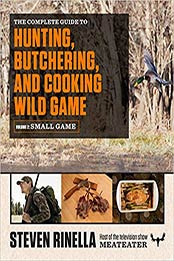 The Complete Guide to Hunting, Butchering, and Cooking Wild Game by Steven Rinella [0812987055, Format: EPUB]