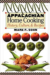 Appalachian Home Cooking: History, Culture, and Recipes by Mark F. Sohn [081319153X, Format: EPUB]