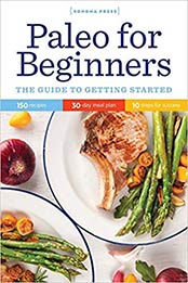 Paleo for Beginners: The Guide to Getting Started by Sonoma Press [0989558614, Format: EPUB]