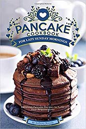 Pancake Cookbook for Lazy Sunday Mornings: Delicious Pancake Recipes to Fulfill Your Requirements by Anthony Boundy [1095949926, Format: AZW3]