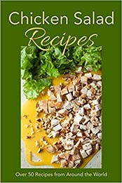 Chicken Salad Recipes: Over 50 Recipes from Around the World by JR Stevens [1099398851, Format: EPUB]