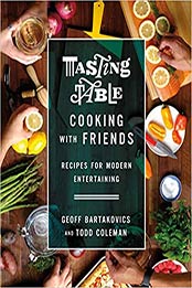 Tasting Table Cooking with Friends: Recipes for Modern Entertaining by Geoff Bartakovics, Todd Coleman [1250139546, Format: EPUB]