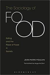 The Sociology of Food: Eating and the Place of Food in Society by Jean-Pierre Poulain [1472586212, Format: PDF]