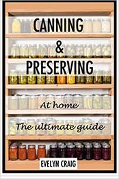 Canning and Preserving at home: The ultimate beginners guide (canning, canning books, canning and preserving, canning and preserving at home, canning and preserving for beginners) by Evelyn Craig [1500219746, Format: EPUB]