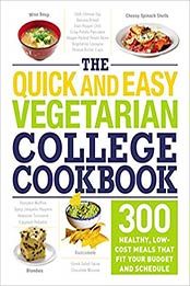 The Quick and Easy Vegetarian College Cookbook: 300 Healthy, Low-Cost Meals That Fit Your Budget and Schedule by Adams Media [1507204191, Format: EPUB]