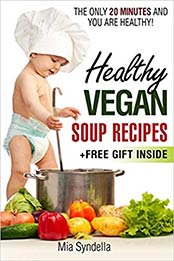 Healthy vegan soup recipes.The only 20 minutes and you are healthy!(+free gift inside) by Mia Syndella [1519064020, Format: EPUB]