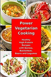 Power Vegetarian Cooking: Healthy High Protein Recipes with Quinoa, Buckwheat, Beans and Legumes: Health and Fitness Books (Slimming Superfood Cookbook to Help You Lose Weight Without Dieting) by Alissa Noel Grey [1520836856, Format: EPUB]