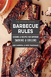 The Artisanal Kitchen: Barbecue Rules: Lessons and Recipes for Superior Smoking and Grilling by Joe Carroll, Nick Fauchald [1579658687, Format: EPUB]