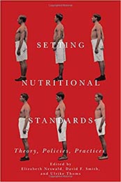 Setting Nutritional Standards: Theory, Policies, Practices (Rochester Studies in Medical History) by Elizabeth Neswald, David F. Smith, Ulrike Thoms [1580465765, Format: PDF]