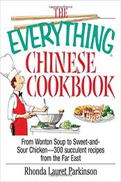 The Everything Chinese Cookbook: From Wonton Soup to Sweet and Sour Chicken-300 Succulent Recipes from the Far East (Everything Series) by Rhonda Lauret Parkinson [1580629547, Format: EPUB]