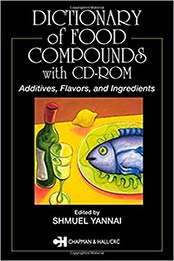 Dictionary of Food Compounds with CD-ROM: Additives, Flavors, and Ingredients 1st Edition by Shmuel Yannai [1584884169, Format: PDF]