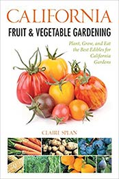California Fruit & Vegetable Gardening: Plant, Grow, and Eat the Best Edibles for California Gardens (Fruit & Vegetable Gardening Guides) by Claire Splan [159186528X, Format: PDF]