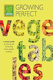 Square Foot Gardening: Growing Perfect Vegetables: A Visual Guide to Raising and Harvesting Prime Garden Produce (All New Square Foot Gardening) by Mel Bartholomew Foundation [1591866839, Format: EPUB]