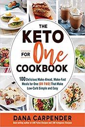 The Keto For One Cookbook: 100 Delicious Make-Ahead, Make-Fast Meals for One (or Two) That Make Low-Carb Simple and Easy by Dana Carpender [1592338682, Format: EPUB]