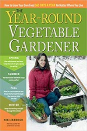 The Year-Round Vegetable Gardener: How to Grow Your Own Food 365 Days a Year, No Matter Where You Live by Niki Jabbour [1603429921, Format: PDF]