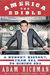 America the Edible: A Hungry History, from Sea to Dining Sea by Adam Richman [1605293024, Format: EPUB]