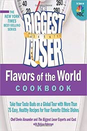The Biggest Loser Flavors of the World Cookbook: Take your taste buds on a global tour with more than 75 easy, healthy recipes for your favorite ethnic dishes by Biggest Loser Experts and Cast, Melissa Roberson [1609611489, Format: EPUB]