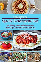Cooking for the Specific Carbohydrate Diet: Over 100 Easy, Healthy, and Delicious Recipes that are Sugar-Free, Gluten-Free, and Grain-Free by Erica Kerwien [1612431747, Format: MOBI]