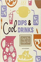 Cool Dips & Drinks: Easy & Fun Comfort Food (Cool Home Cooking) by Alex Kuskowski [1624035019, Format: PDF]