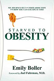 Starved to Obesity: My Journey Out of Food Addiction and How You Can Escape It Too! by Emily Boller [1642930512, Format: EPUB]